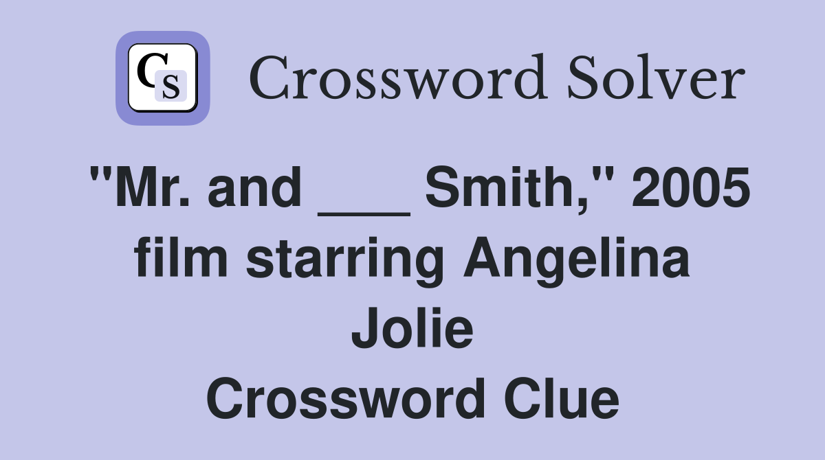 "Mr. and ___ Smith," 2005 film starring Angelina Jolie Crossword Clue