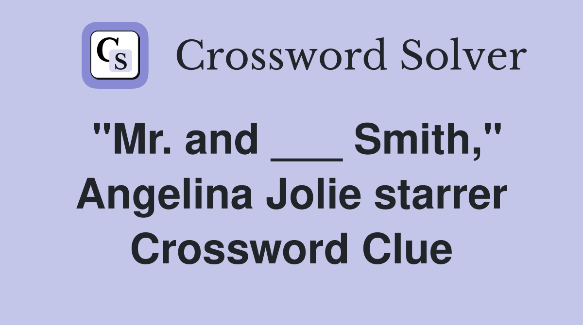 "Mr. and ___ Smith," Angelina Jolie starrer Crossword Clue