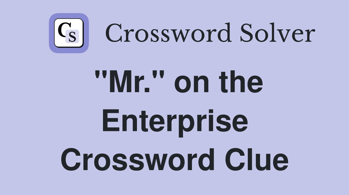 "Mr." on the Enterprise Crossword Clue