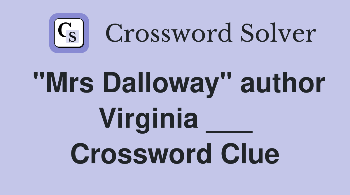"Mrs Dalloway" author Virginia ___ Crossword Clue