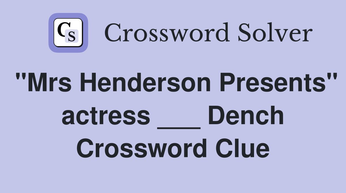 "Mrs Henderson Presents" actress ___ Dench Crossword Clue