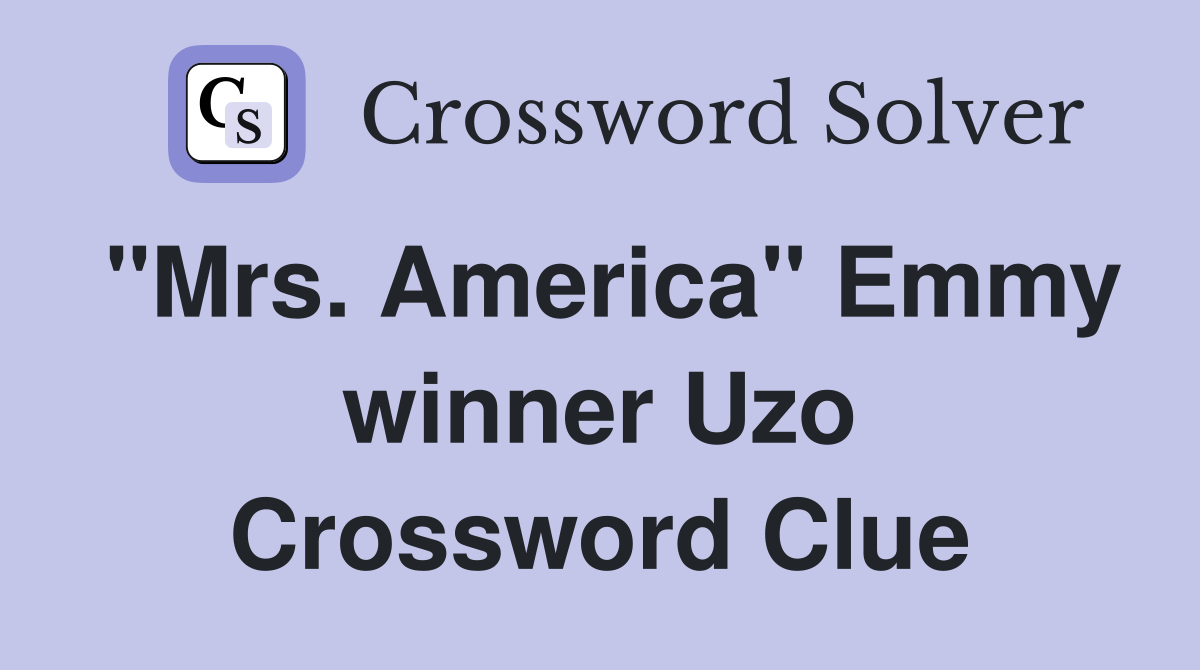 "Mrs. America" Emmy winner Uzo Crossword Clue