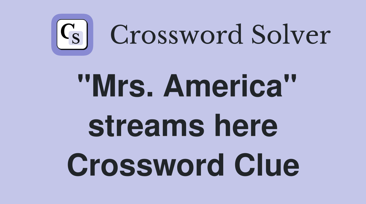 "Mrs. America" streams here Crossword Clue