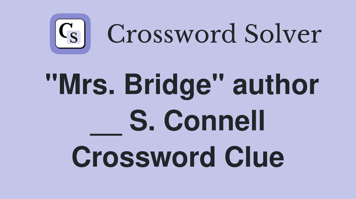 "Mrs. Bridge" author __ S. Connell Crossword Clue