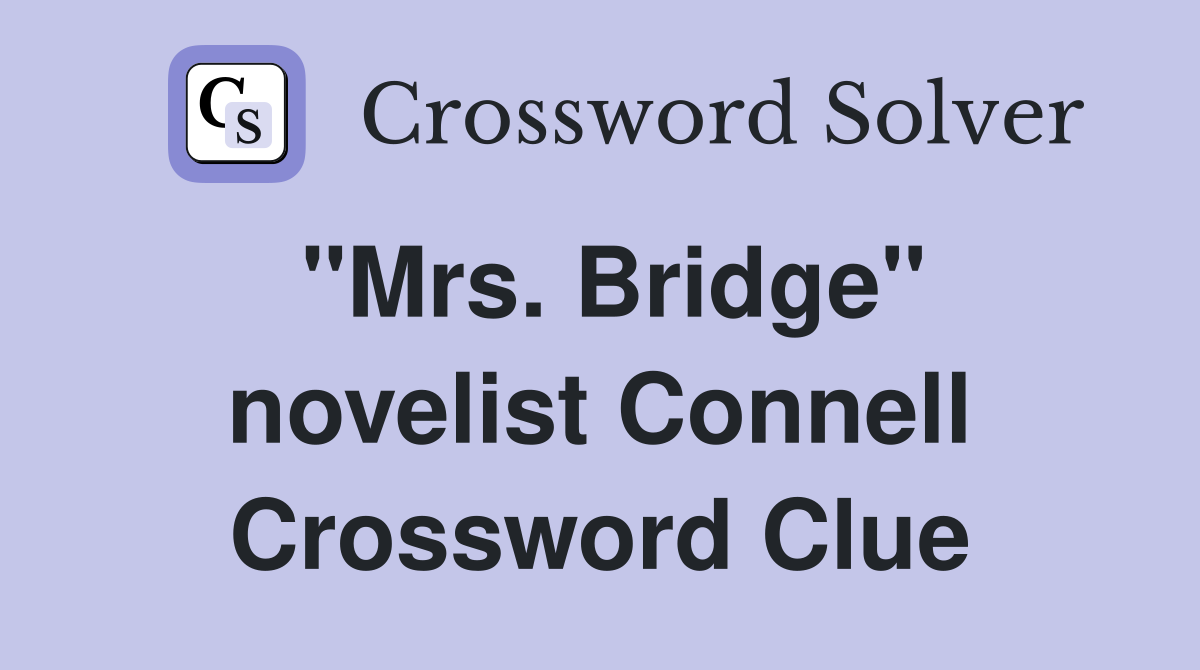 "Mrs. Bridge" novelist Connell Crossword Clue
