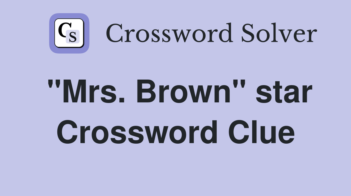 "Mrs. Brown" star Crossword Clue