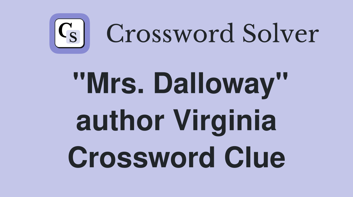 "Mrs. Dalloway" author Virginia Crossword Clue