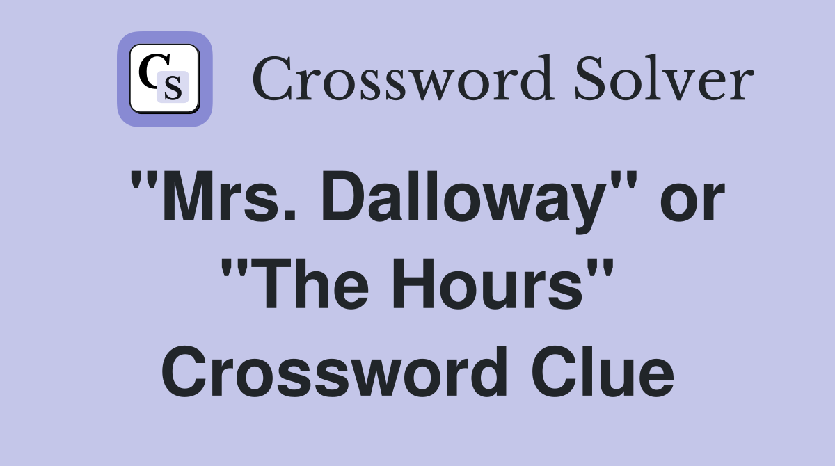 "Mrs. Dalloway" or "The Hours" Crossword Clue