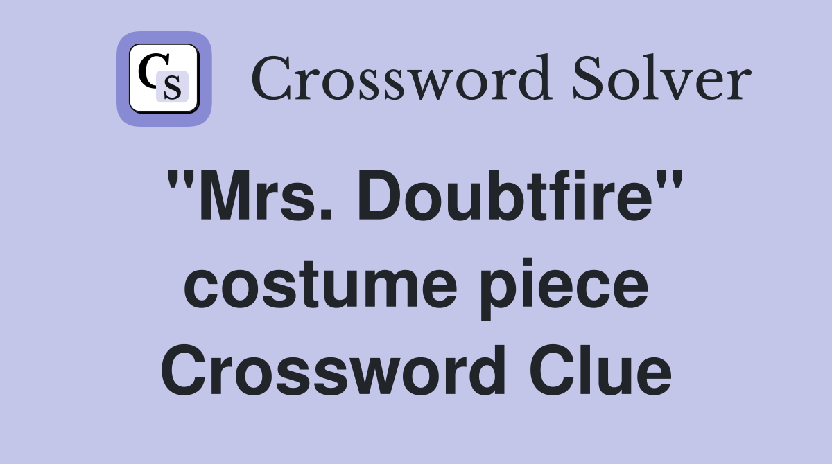 "Mrs. Doubtfire" costume piece Crossword Clue