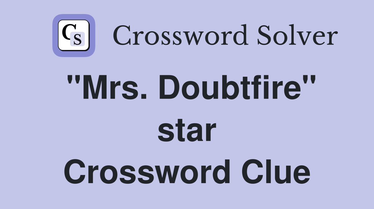 "Mrs. Doubtfire" star Crossword Clue