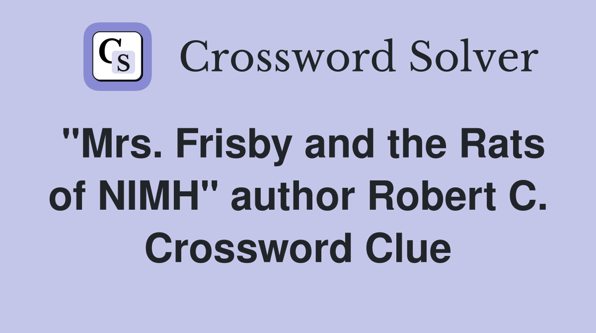 "Mrs. Frisby and the Rats of NIMH" author Robert C. Crossword Clue