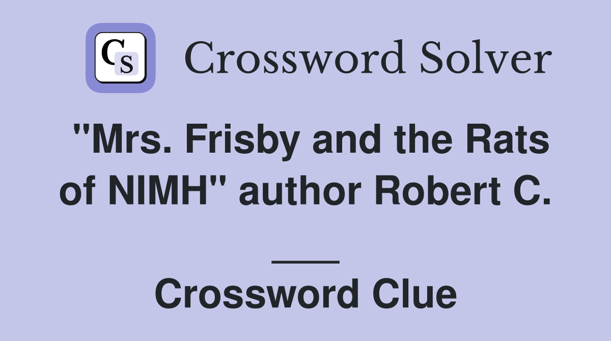 "Mrs. Frisby and the Rats of NIMH" author Robert C. ___ Crossword Clue