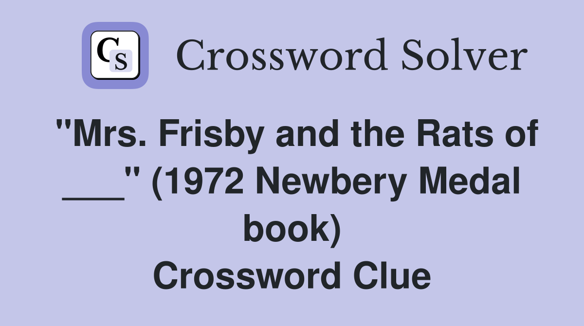"Mrs. Frisby and the Rats of ___" (1972 Newbery Medal book) Crossword Clue