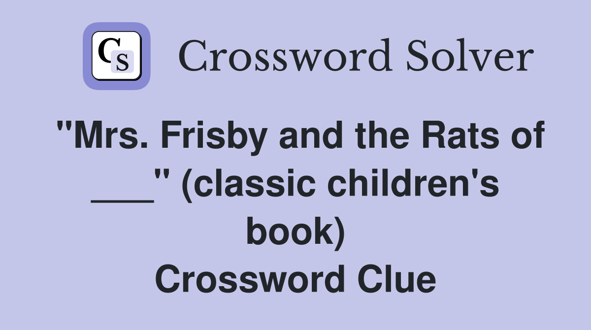 "Mrs. Frisby and the Rats of ___" (classic children's book) Crossword Clue