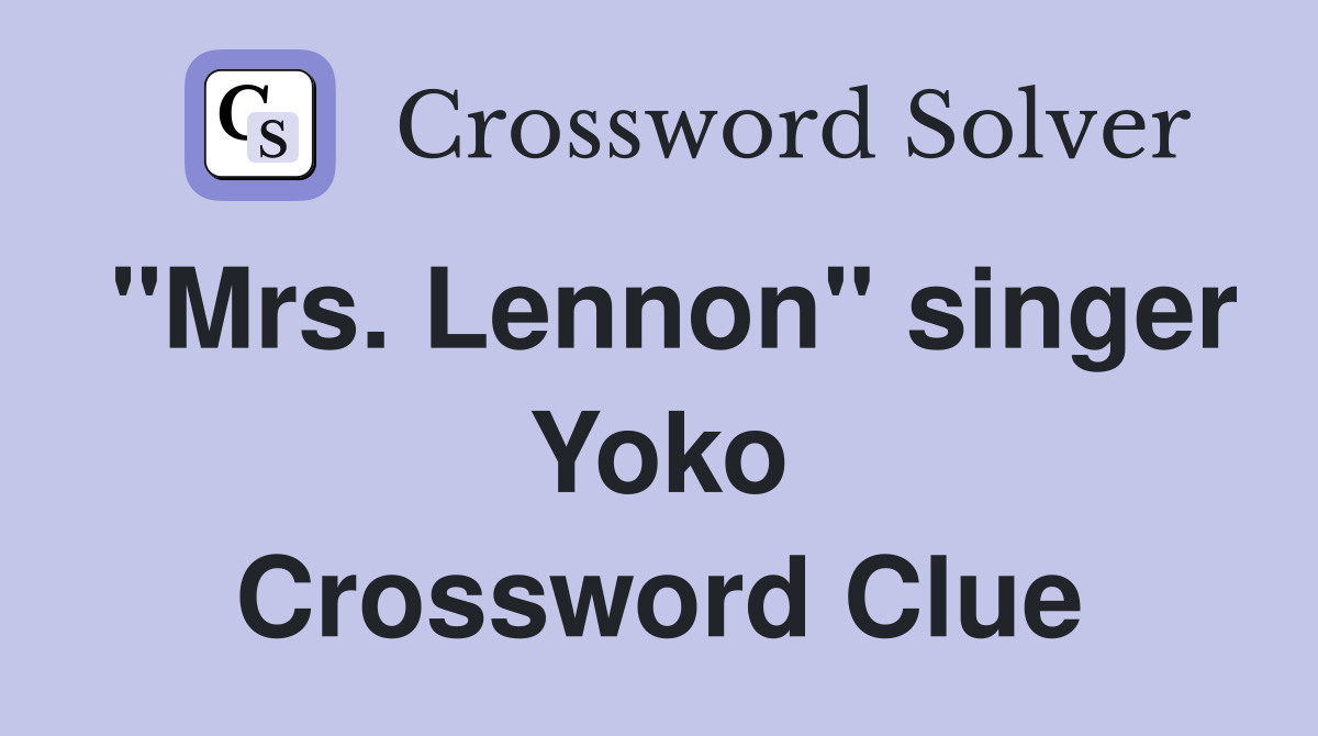 "Mrs. Lennon" singer Yoko Crossword Clue