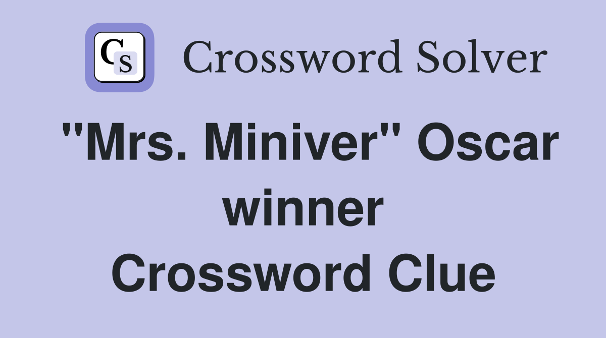 "Mrs. Miniver" Oscar winner Crossword Clue