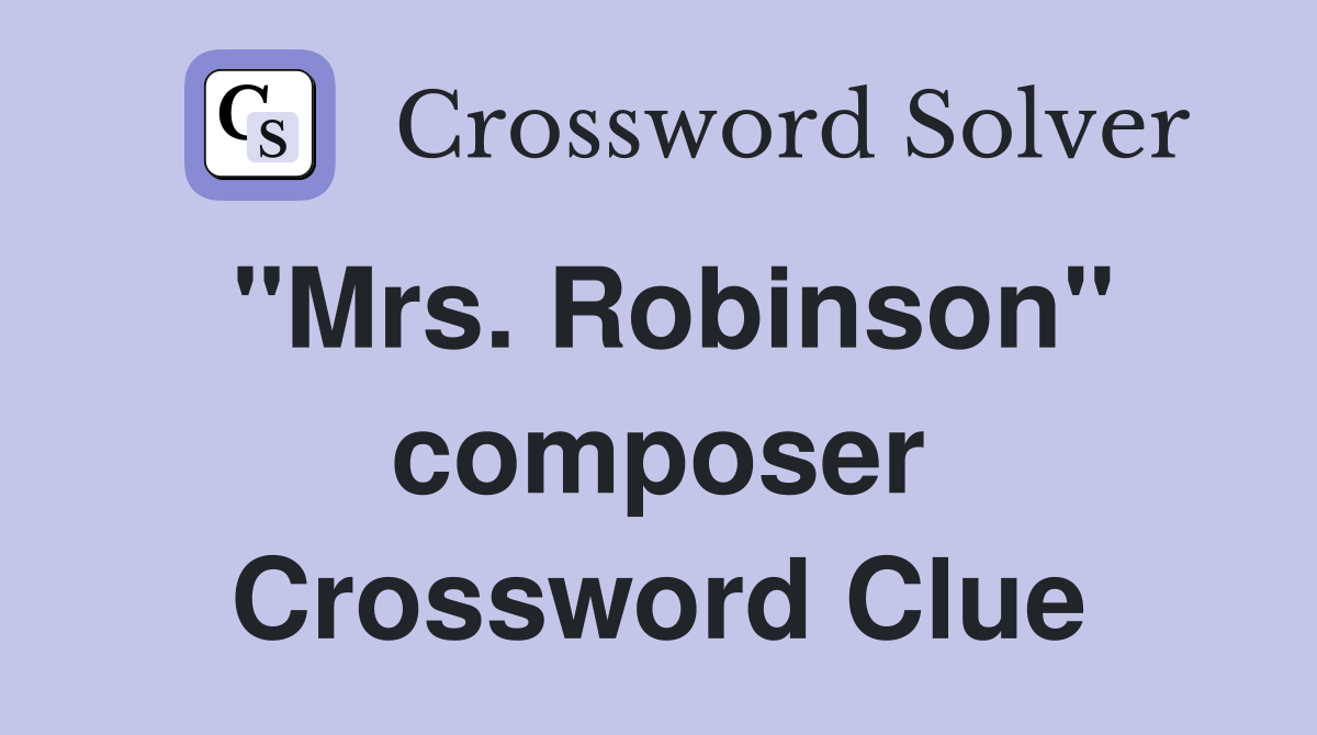 "Mrs. Robinson" composer Crossword Clue