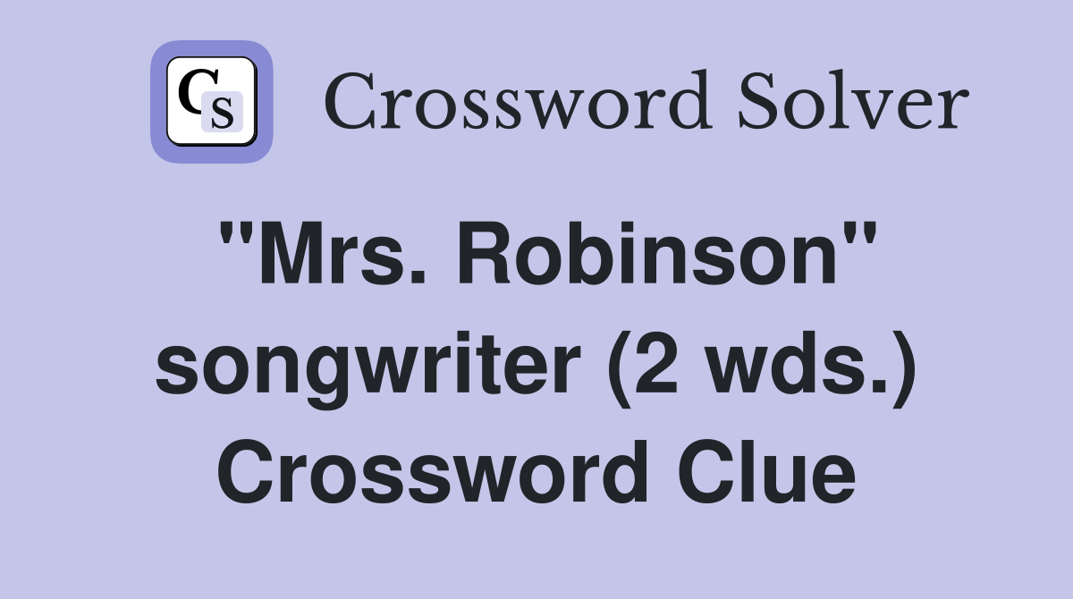 "Mrs. Robinson" songwriter (2 wds.) Crossword Clue