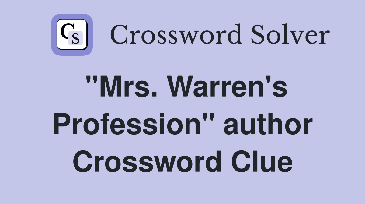 "Mrs. Warren's Profession" author Crossword Clue