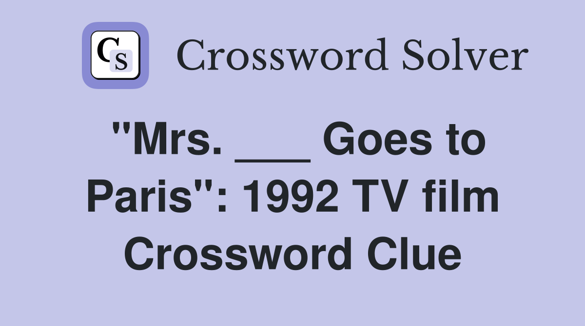 "Mrs. ___ Goes to Paris": 1992 TV film Crossword Clue