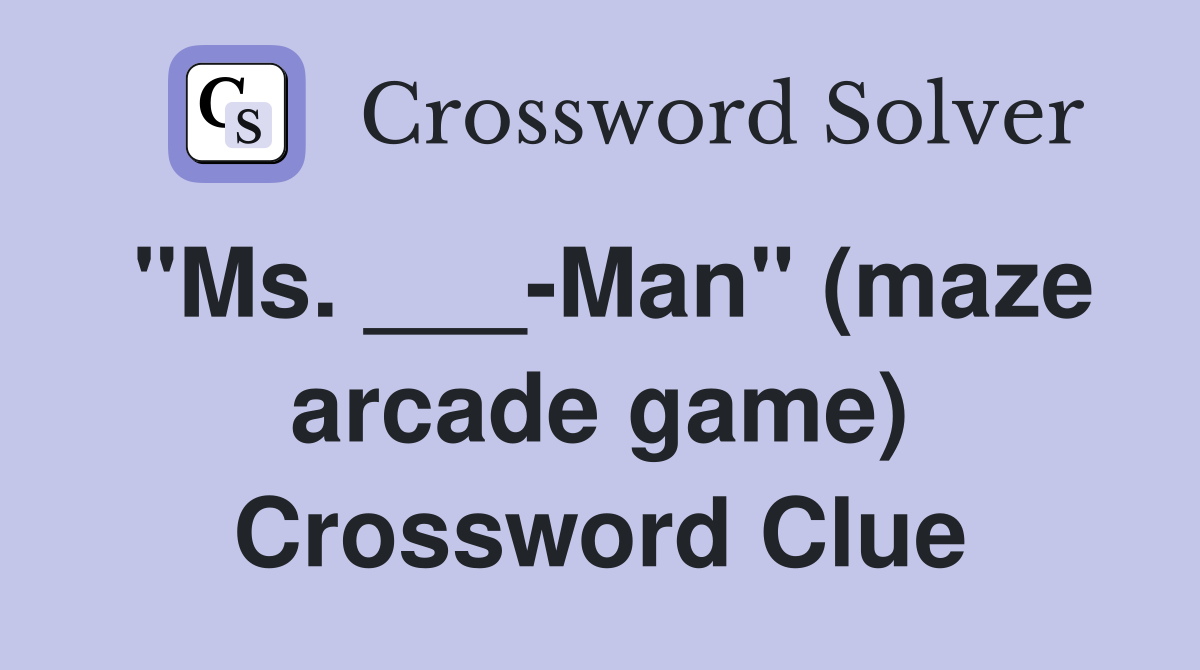 "Ms. ___-Man" (maze arcade game) Crossword Clue