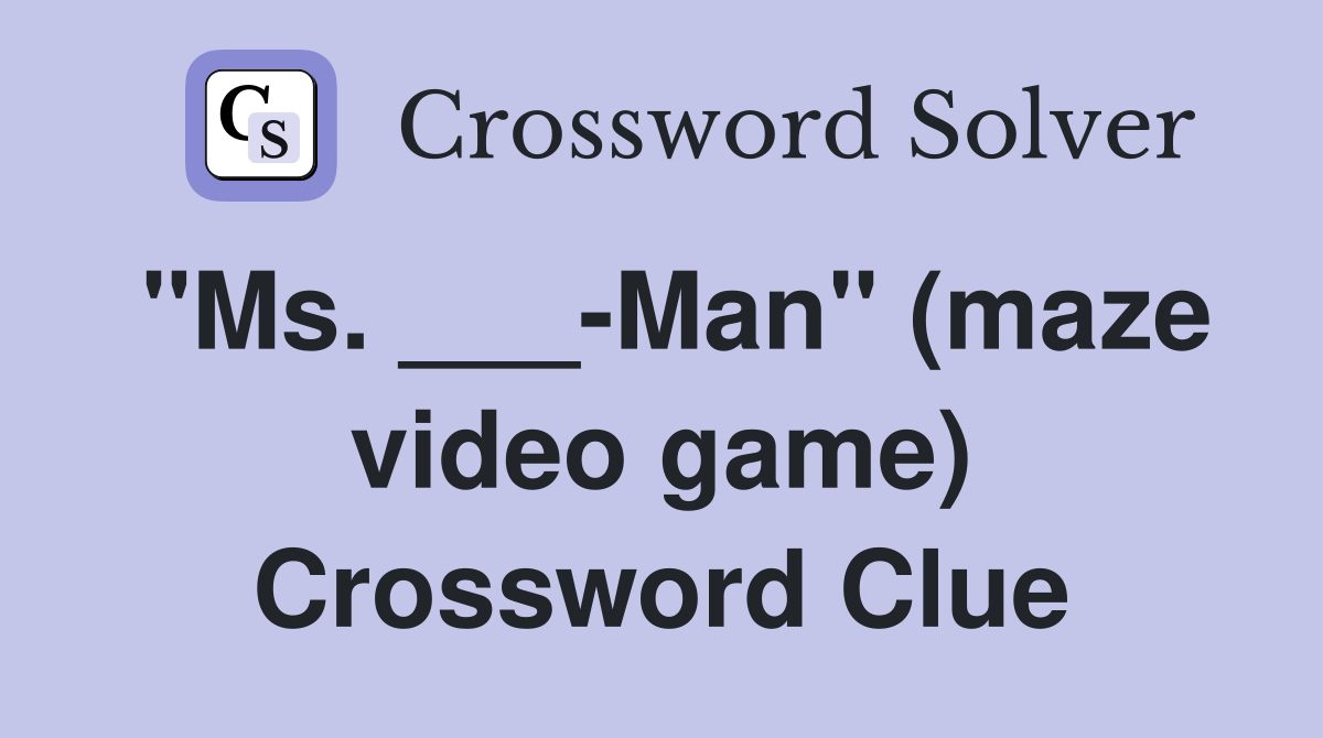 "Ms. ___-Man" (maze video game) Crossword Clue