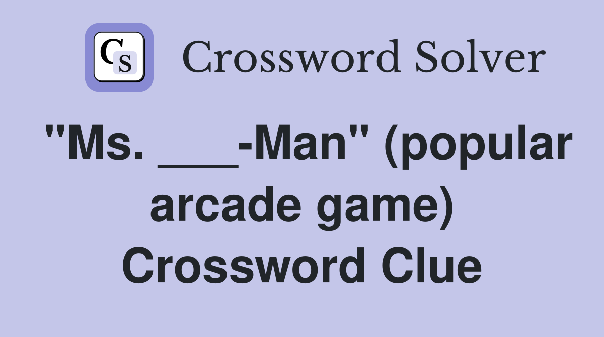 "Ms. ___-Man" (popular arcade game) Crossword Clue