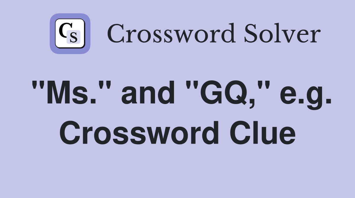 "Ms." and "GQ," e.g. Crossword Clue