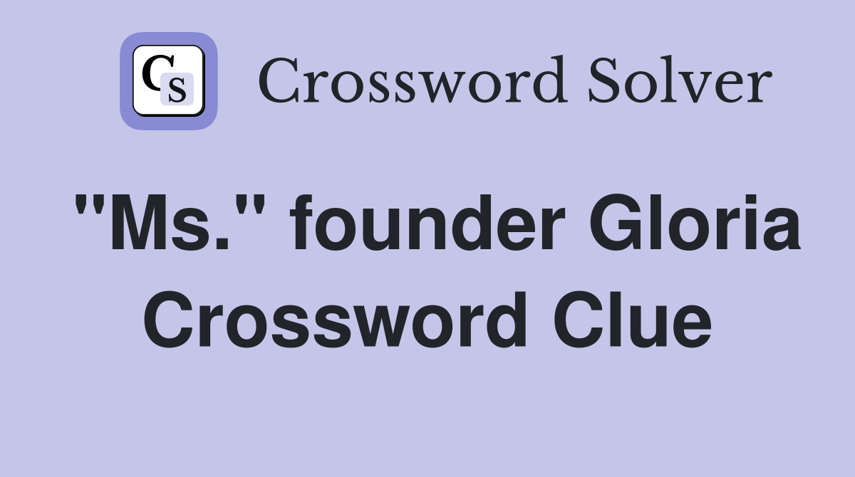 "Ms." founder Gloria Crossword Clue