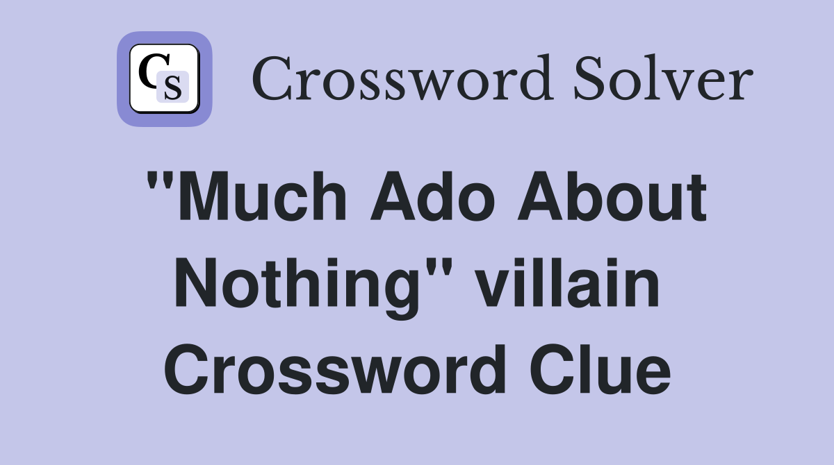 "Much Ado About Nothing" villain Crossword Clue