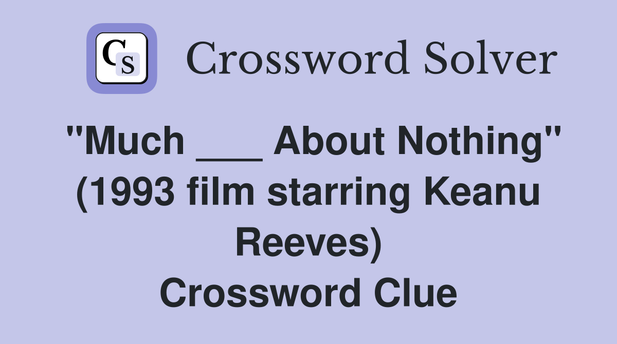 "Much ___ About Nothing" (1993 film starring Keanu Reeves) Crossword Clue