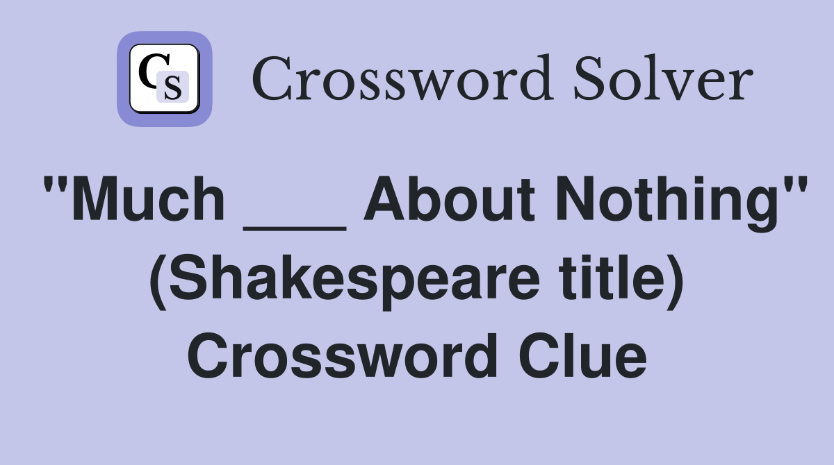 "Much ___ About Nothing" (Shakespeare title) Crossword Clue