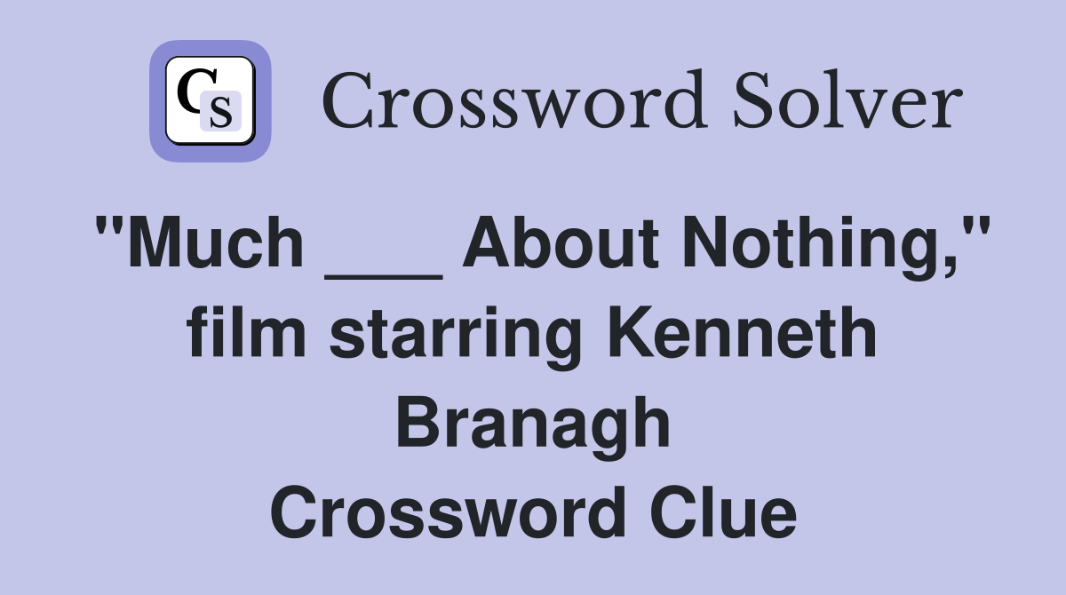 "Much ___ About Nothing," film starring Kenneth Branagh Crossword Clue