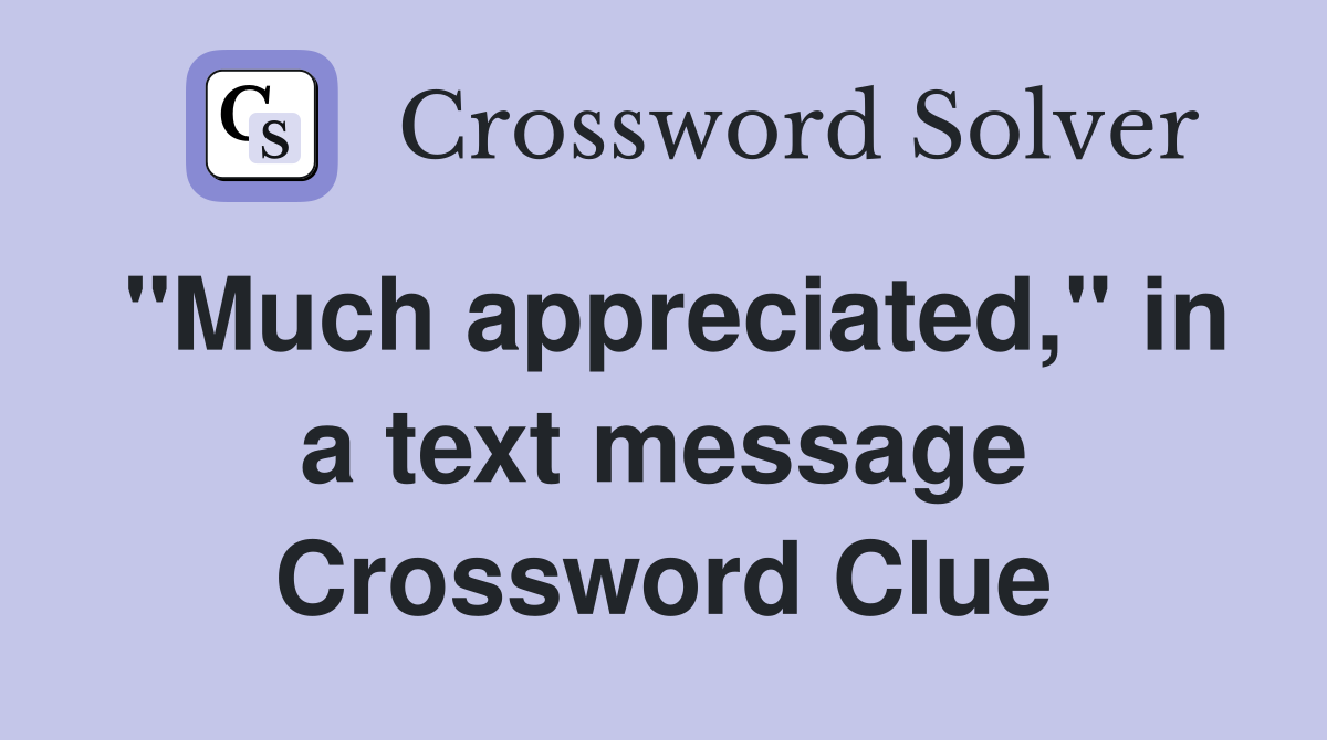 "Much appreciated," in a text message Crossword Clue