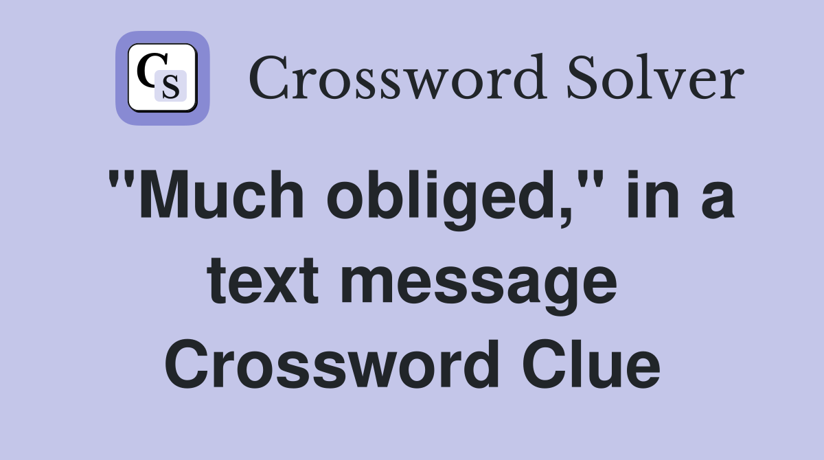 "Much obliged," in a text message Crossword Clue