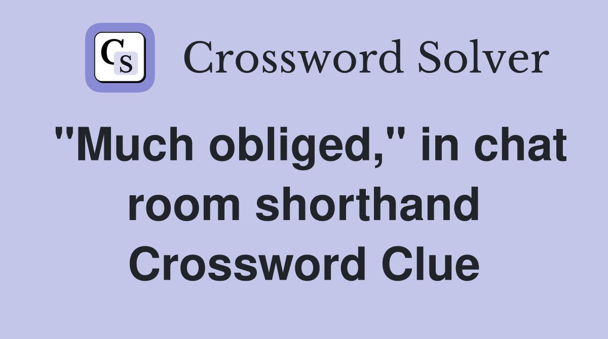 "Much obliged," in chat room shorthand Crossword Clue
