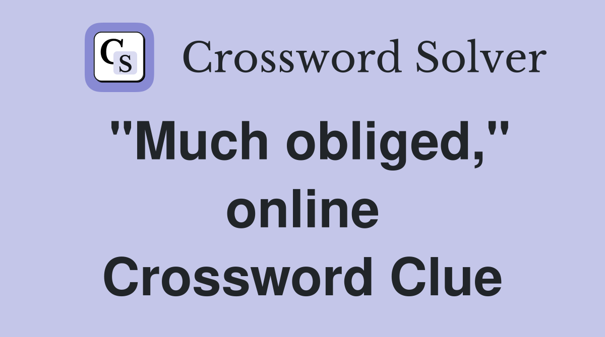 "Much obliged," online Crossword Clue