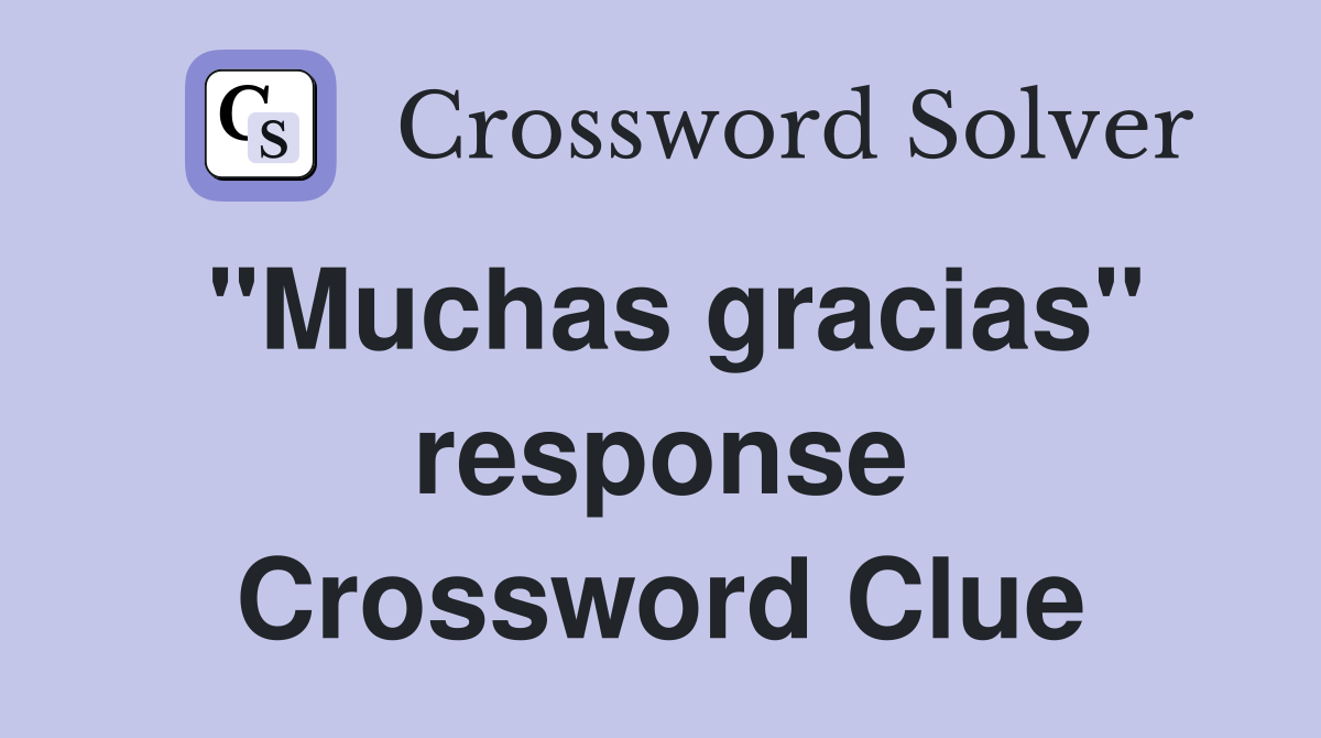 "Muchas gracias" response Crossword Clue