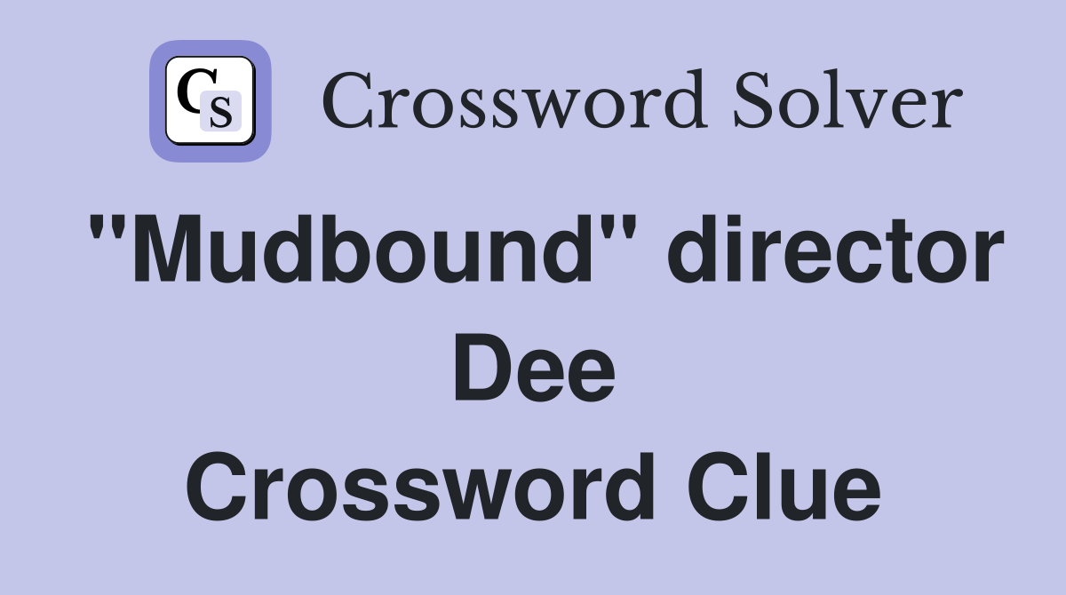 "Mudbound" director Dee Crossword Clue
