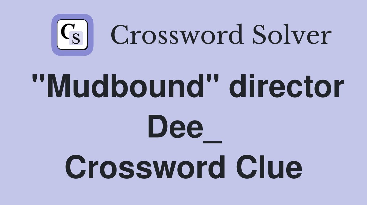 "Mudbound" director Dee_ Crossword Clue
