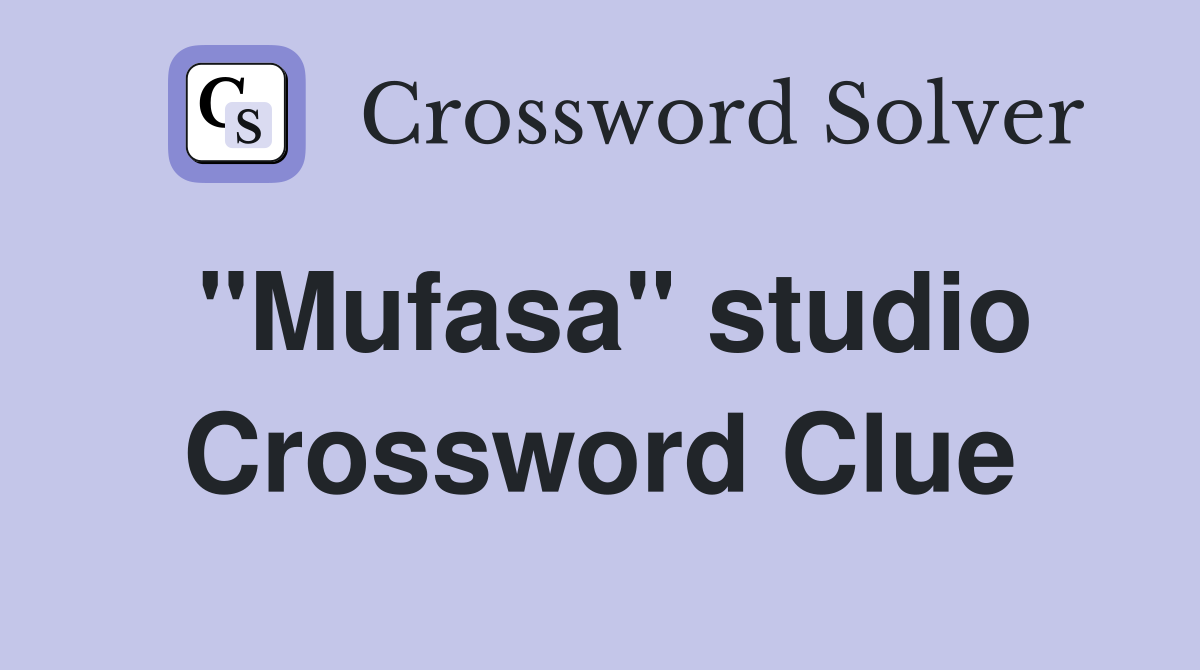 "Mufasa" studio Crossword Clue