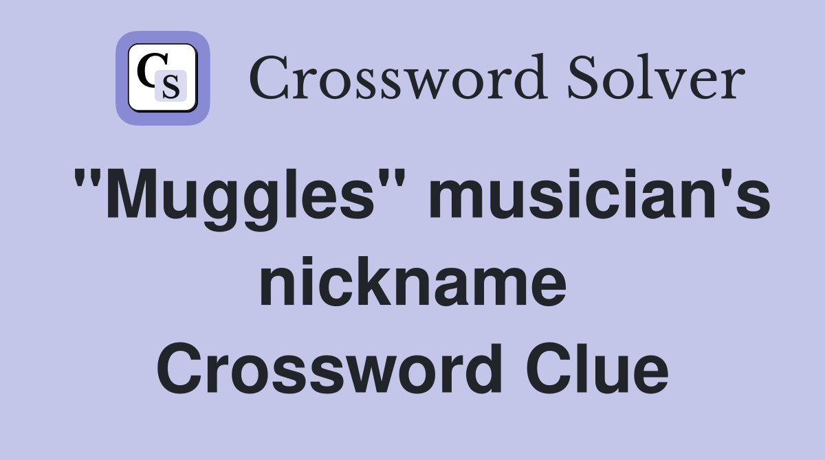 "Muggles" musician's nickname Crossword Clue