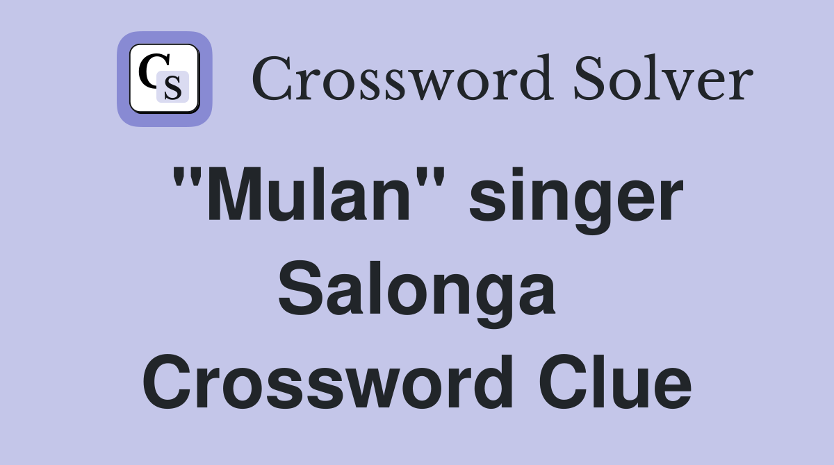 "Mulan" singer Salonga Crossword Clue
