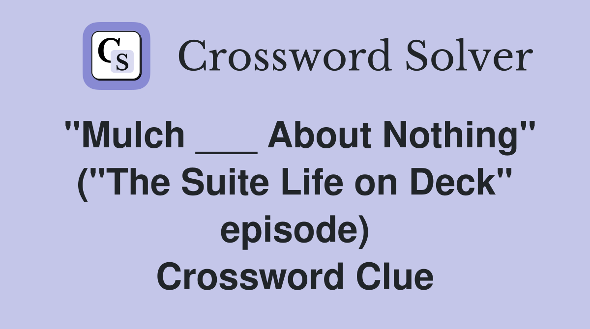"Mulch ___ About Nothing" ("The Suite Life on Deck" episode) Crossword Clue