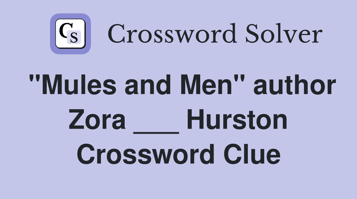 "Mules and Men" author Zora ___ Hurston Crossword Clue