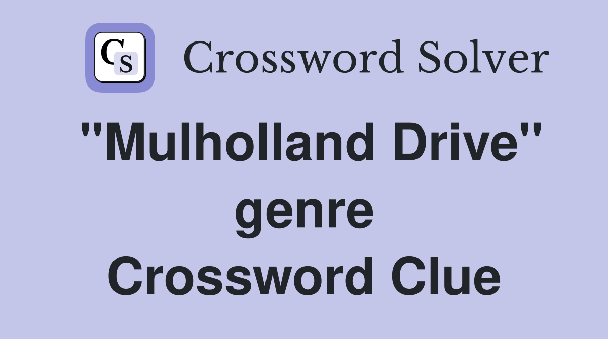 "Mulholland Drive" genre Crossword Clue