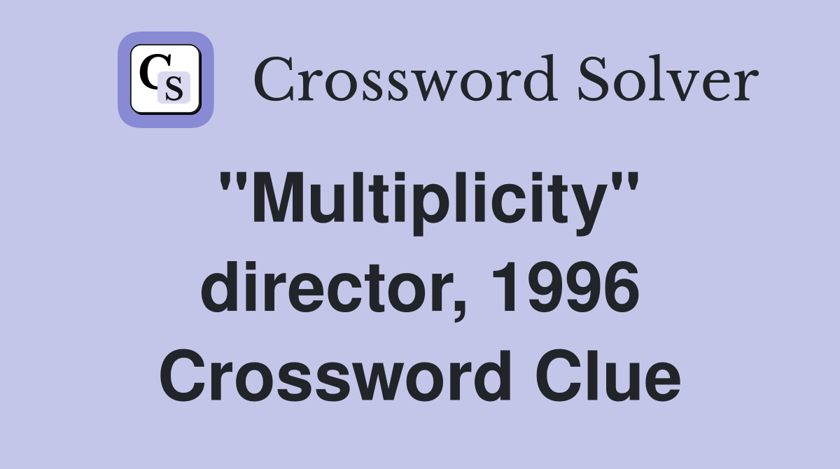 "Multiplicity" director, 1996 Crossword Clue