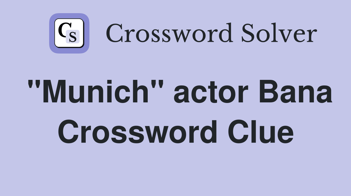 "Munich" actor Bana Crossword Clue