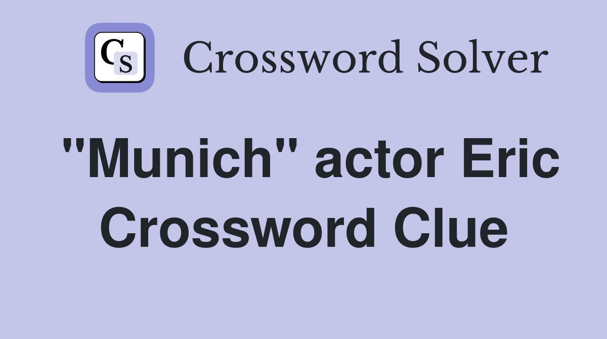 "Munich" actor Eric Crossword Clue