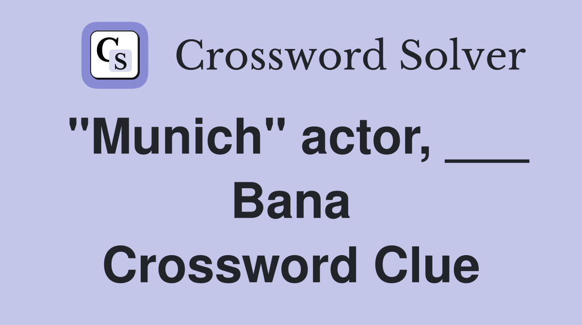 "Munich" actor, ___ Bana Crossword Clue